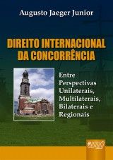 Capa do livro: Direito Internacional da Concorrncia - Entre Perspectivas Unilaterais, Multilaterais, Bilaterais e Regionais, Augusto Jaeger Junior