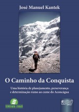 Capa do livro: Caminho da Conquista, O - Uma Histria de Planejamento, Perseverana e Determinao Rumo ao Cume do Aconcgua - Semeando Livros, Jos Manuel Kantek