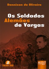 Capa do livro: Os Soldados Alemes de Vargas, Dennison de Oliveira