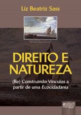 Capa do livro: Direito e Natureza - (Re) Construindo Vnculos a partir de uma Ecocidadania, Liz Beatriz Sass