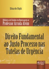 Capa do livro: Direito Fundamental ao Justo Processo nas Tutelas de Urgncia, Eduardo Righi