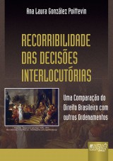 Capa do livro: Recorribilidade das Decises Interlocutrias - Uma Comparao do Direito Brasileiro com outros Ordenamentos, Ana Laura Gonzlez Poittevin