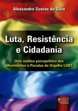 Capa do livro: Luta, Resistência e Cidadania - Uma análise psicopolítica dos Movimentos e Paradas do Orgulho LGBT, Alessandro Soares da Silva