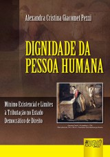 Capa do livro: Dignidade da Pessoa Humana - Mnimo Existencial e Limites  Tributao no Estado Democrtico de Direito, Alexandra Cristina Giacomet Pezzi