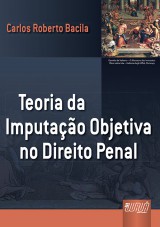 Capa do livro: Teoria da Imputação Objetiva no Direito Penal, Carlos Roberto Bacila