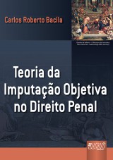 Capa do livro: Teoria da Imputao Objetiva no Direito Penal, Carlos Roberto Bacila