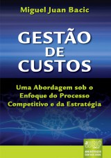 Capa do livro: Gesto de Custos - Uma Abordagem sob o Enfoque do Processo Competitivo e da Estratgia, Miguel Juan Bacic