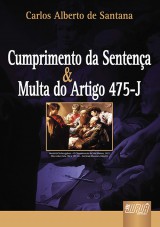 Capa do livro: Cumprimento de Sentença & Multa do Artigo 475-J, Carlos Alberto de Santana