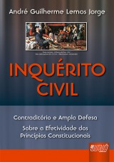 Capa do livro: Inqurito Civil - Contraditrio e Ampla Defesa. Sobre a Efetividade dos Princpios Constitucionais, Andr Guilherme Lemos Jorge