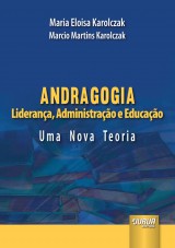 Capa do livro: Andragogia - Liderana, Administrao e Educao - Uma Nova Teoria, Maria Eloisa Karolczak e Marcio Martins Karolczak