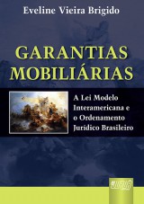 Capa do livro: Garantias Mobilirias - A Lei Modelo Interamericana e o Ordenamento Jurdico Brasileiro, Eveline Vieira Brigido