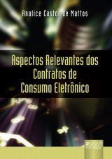 Capa do livro: Aspectos Relevantes dos Contratos de Consumo Eletrnicos, Analice Castor de Mattos