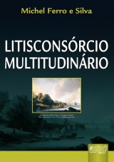 Capa do livro: Litisconsrcio Multitudinrio, Michel Ferro e Silva