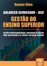 Capa do livro: BALANCED SCORECARD - BSC - Gesto do Ensino Superior - Gesto Profissionalizada e Qualidade de Ensino para Instituies de Ensino Superior Privado, Renato Silva
