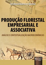 Capa do livro: Produção Florestal Empresarial e Associativa - Análise e Contextualização Macroeconômicas, Antonio Benedito de Siqueira