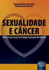 Capa do livro: Sexualidade e Cncer - Vivncia de Casais no Estgio Avanado da Doena, Rosenilda Moura da Silva e Maria Alexina Ribeiro
