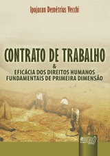 Capa do livro: Contrato de Trabalho & a Eficcia dos Direitos Humanos Fundamentais de Primeira Dimenso - Possibilidade de Concretizao, Ipojucan Demtrius Vecchi