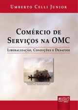 Capa do livro: Comrcio de Servios na OMC - Liberalizao, Condies e Desafios, Umberto Celli Junior