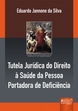 Capa do livro: Tutela Jurídica do Direito à Saúde da Pessoa Portadora de Deficiência, Eduardo Jannone da Silva