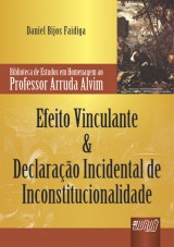 Capa do livro: Efeito Vinculante & Declarao Incidental de Inconstitucionalidade - Biblioteca de Estudos em Homenagem ao Professor Arruda Alvim, Daniel Bijos Faidiga