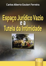 Capa do livro: Espaço Jurídico Vazio e a Tutela da Intimidade, Carlos Alberto Goulart Ferreira