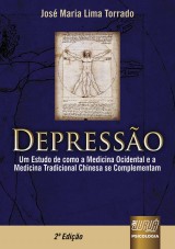 Capa do livro: Depressão - Um Estudo de como a Medicina Ocidental e a Medicina Tradicional Chinesa se Complementam - 2ª Edição Revista, José Maria Lima Torrado
