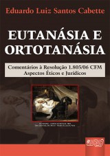 Capa do livro: Eutanásia e Ortotanásia - Comentários sobre a Resolução 1805/2006 - Aspectos Éticos e Jurídicos, Eduardo Luiz Santos Cabette