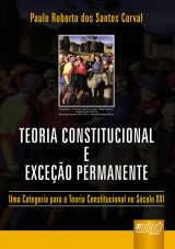 Capa do livro: Teoria Constitucional e Exceo Permanente - Uma Categoria para a Teoria Constitucional no Sculo XXI, Paulo Roberto dos Santos Corval