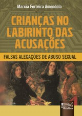 Capa do livro: Crianas no Labirinto das Acusaes - Falsas Alegaes de Abuso Sexual, Marcia Ferreira Amendola