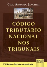 Capa do livro: Cdigo Tributrio Nacional nos Tribunais - 3 Edio  Revista e Atualizada, Organizador: Clio Armando Janczeski