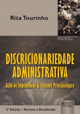 Capa do livro: Discricionariedade Administrativa - Ação de Improbidade e Controle Principiológico, Rita Tourinho