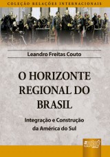 Capa do livro: Horizonte Regional do Brasil, O - Integrao e Construo da Amrica do Sul - Coleo Relaes Internacionais, Leandro Freitas Couto