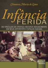 Capa do livro: Infncia Ferida - Os Vnculos da Criana Abusada Sexualmente em seus Diferentes Espaos Sociais, Clinaura Maria de Lima
