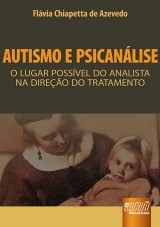 Capa do livro: Autismo e Psicanálise - O Lugar Possível do Analista na Direção do Tratamento, Flávia Chiapetta de Azevedo