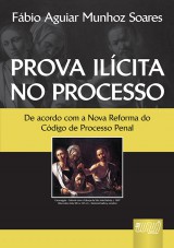 Capa do livro: Prova Ilcita no Processo, Fbio Aguiar Munhoz Soares