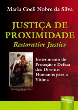 Capa do livro: Justia de Proximidade - Restorative Justice - Instrumento de Proteo e Defesa dos Direitos Humanos para a Vtima, Maria Coeli Nobre da Silva