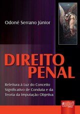 Capa do livro: Direito Penal - Releitura à luz do conceito significativo de conduta e da teoria da imputação objetiva, Odoné Serrano Júnior