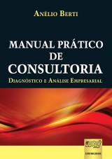 Capa do livro: Manual Prático de Consultoria - Diagnóstico e Análise Empresarial, Anélio Berti