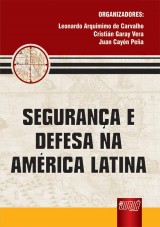 Capa do livro: Segurança e Defesa na América Latina, Organizadores: Leonardo Ar. de Carvalho, Cristián Garay Vera e Juan C. Peña