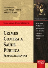 Capa do livro: Crimes Contra a Sade Pblica - Fraude Alimentar -Biblioteca de Estudos Avanados em Direito Penal e Processual Penal, Carla Liliane Waldow Esquivel - Coordenadores: Luiz R. Prado e Adel El Tasse