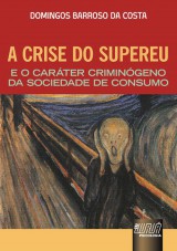 Capa do livro: Crise do Supereu e o Carter Crimingeno da Sociedade de Consumo, A, Domingos Barroso da Costa
