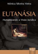 Capa do livro: Eutansia - Humanizando a Viso Jurdica, Mnica Silveira Vieira