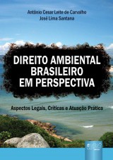 Capa do livro: Direito Ambiental Brasileiro em Perspectiva - Aspectos Legais, Crticas e Atuao Prtica, Antnio Csar Leite de Carvalho e Jos Lima Santana