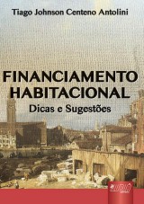 Capa do livro: Financiamento Habitacional - Dicas e Sugestes, Tiago Johnson Centeno Antolini