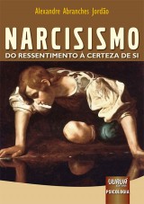 Capa do livro: Narcisismo - Do Ressentimento  Certeza de Si, Alexandre Abranches Jordo