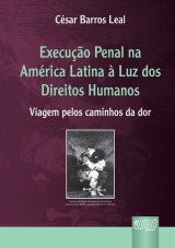 Capa do livro: Execuo Penal na Amrica Latina  Luz dos Direitos Humanos - Viagem pelos caminhos da dor, Csar Barros Leal