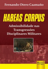 Capa do livro: Habeas Corpus - Admissibilidade nas Transgresses Disciplinares Militares, Fernando Otero Caamao