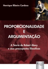 Capa do livro: Proporcionalidade e Argumentao - A Teoria de Robert Alexy e seus Pressupostos Filosficos, Henrique Ribeiro Cardoso