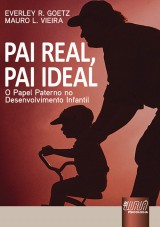 Capa do livro: Pai Real, Pai Ideal - O Papel Paterno no Desenvolvimento Infantil, Everley R. Goetz e Mauro L. Vieira