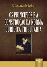 Capa do livro: Princpios e a Construo da Norma Jurdica Tributria, Os, Carlos Augustinho Tagliari